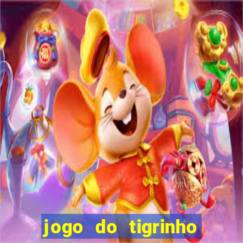 jogo do tigrinho ganha dinheiro mesmo